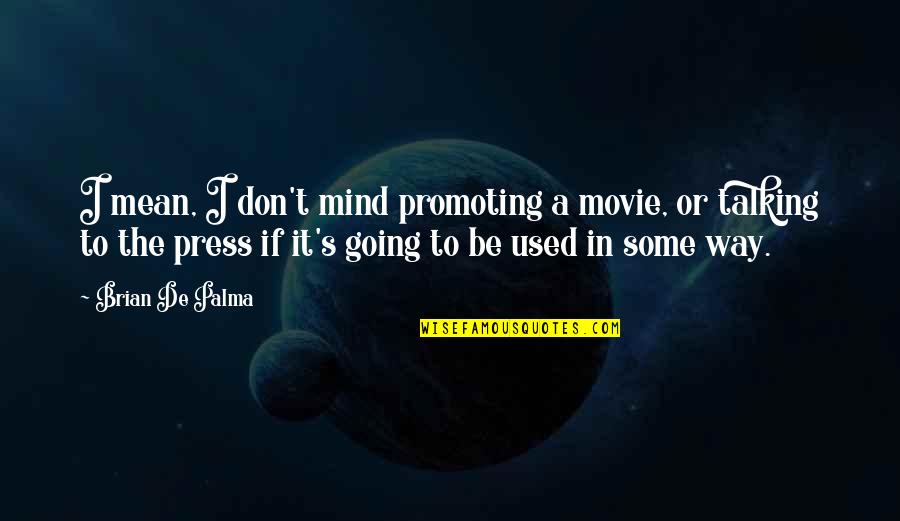 Organza Saree Quotes By Brian De Palma: I mean, I don't mind promoting a movie,