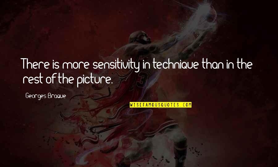 Orgasmic Quotes By Georges Braque: There is more sensitivity in technique than in