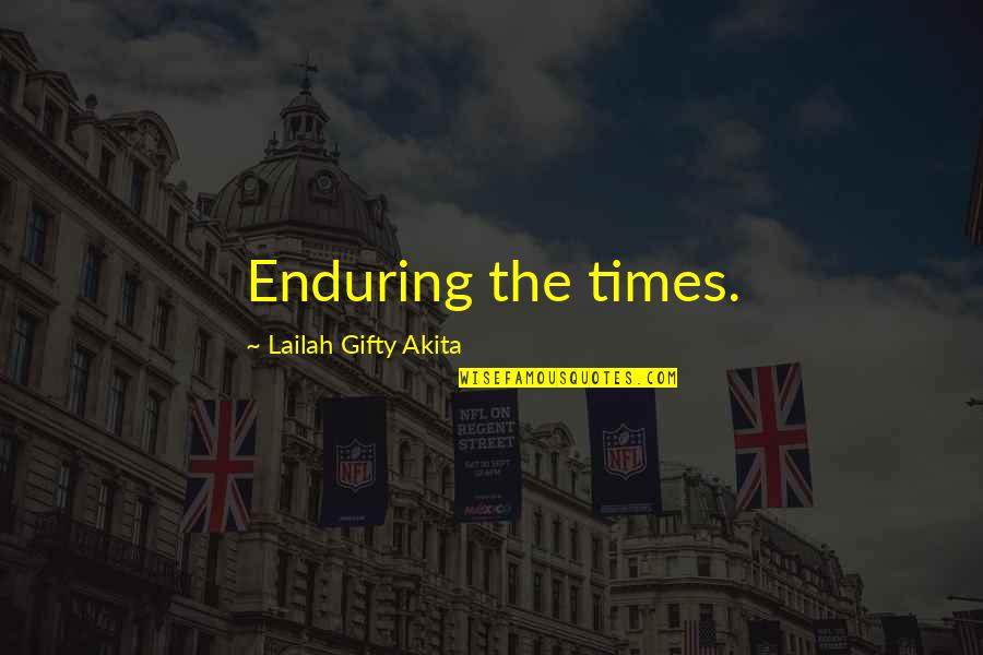 Orgasmic Quotes By Lailah Gifty Akita: Enduring the times. Orgasmic Quotes By Lailah Gifty Akita: Enduring the times.