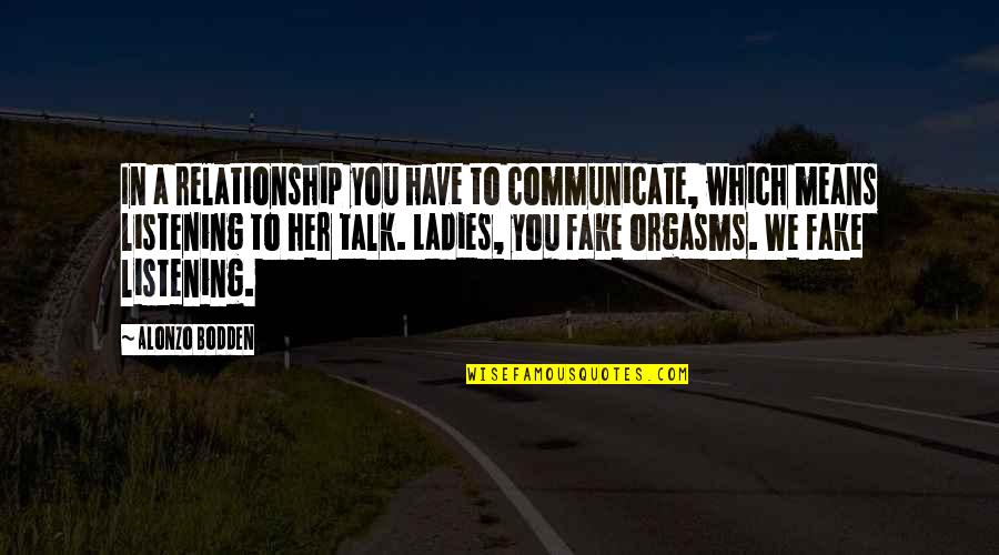 Orgasms Quotes By Alonzo Bodden: In a relationship you have to communicate, which