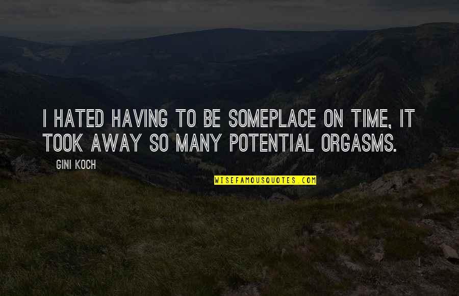 Orgasms Quotes By Gini Koch: I hated having to be someplace on time,