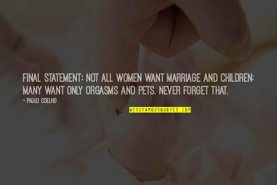 Orgasms Quotes By Paulo Coelho: Final statement: Not all women want marriage and