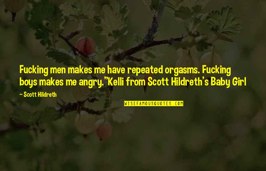 Orgasms Quotes By Scott Hildreth: Fucking men makes me have repeated orgasms. Fucking