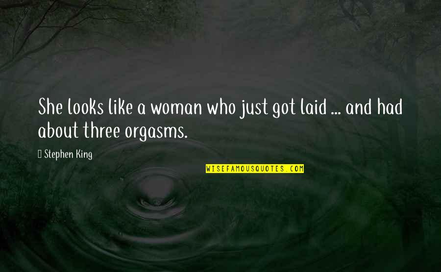 Orgasms Quotes By Stephen King: She looks like a woman who just got
