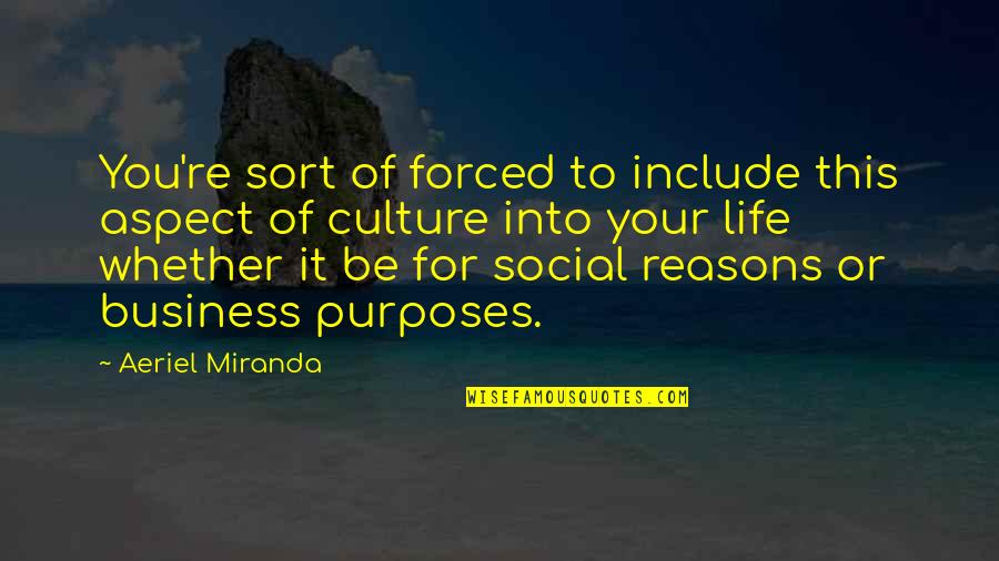 Orgazmo Birth Quotes By Aeriel Miranda: You're sort of forced to include this aspect Orgazmo Birth Quotes By Aeriel Miranda: You're sort of forced to include this aspect