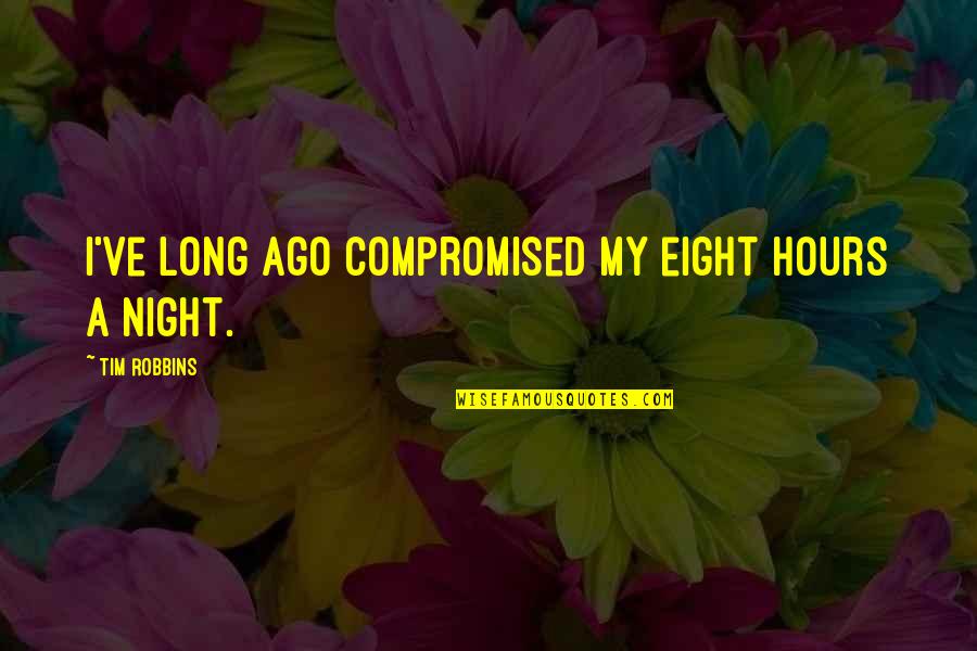 Orgazmo Dvda Quote Quotes By Tim Robbins: I've long ago compromised my eight hours a