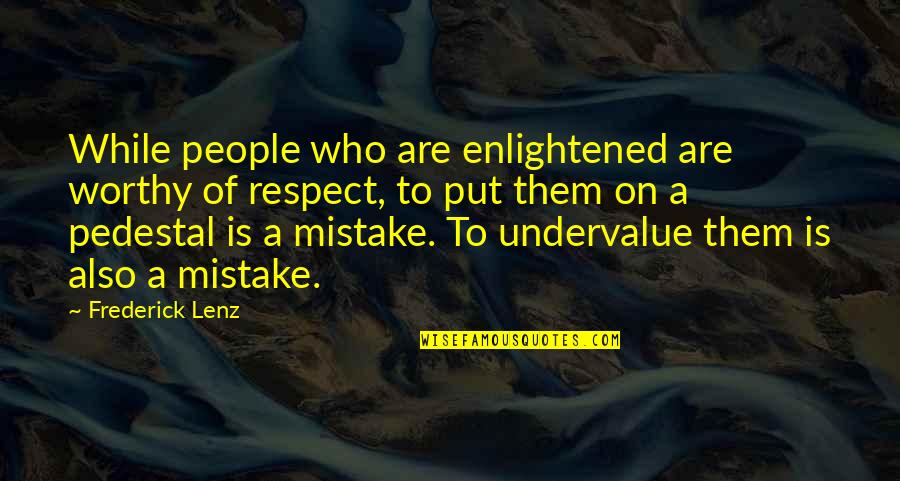 Orgen Tunggal Quotes By Frederick Lenz: While people who are enlightened are worthy of