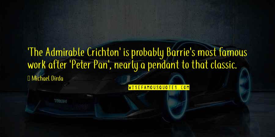 Orgera Obituaries Quotes By Michael Dirda: 'The Admirable Crichton' is probably Barrie's most famous Orgera Obituaries Quotes By Michael Dirda: 'The Admirable Crichton' is probably Barrie's most famous