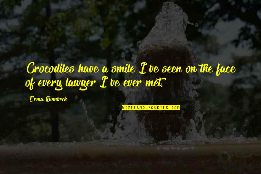 Orgeron Quotes By Erma Bombeck: Crocodiles have a smile I've seen on the
