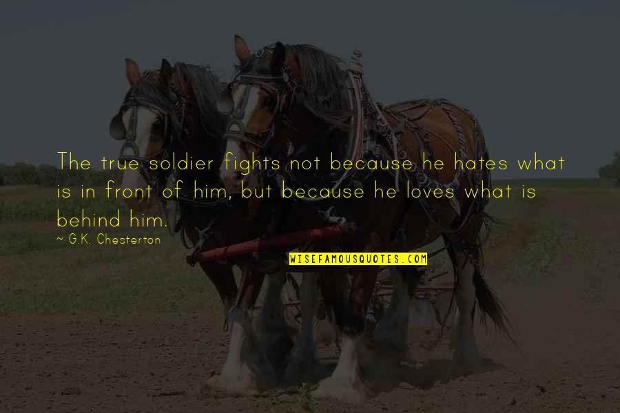 Orgeron Quotes By G.K. Chesterton: The true soldier fights not because he hates