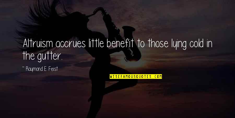 Orgeron Quotes By Raymond E. Feist: Altruism accrues little benefit to those lying cold Orgeron Quotes By Raymond E. Feist: Altruism accrues little benefit to those lying cold