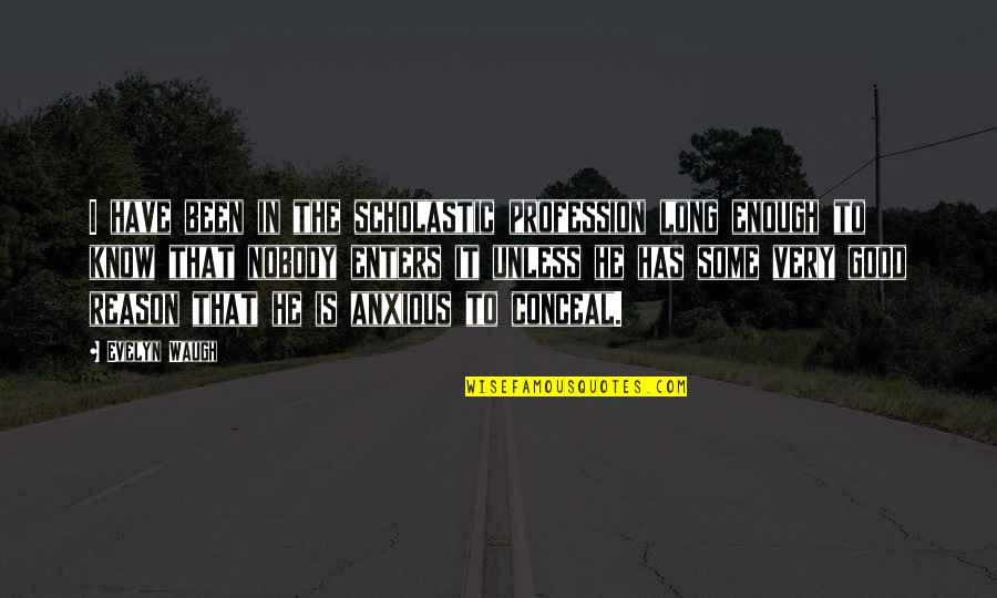 Orgies Quotes By Evelyn Waugh: I have been in the scholastic profession long Orgies Quotes By Evelyn Waugh: I have been in the scholastic profession long