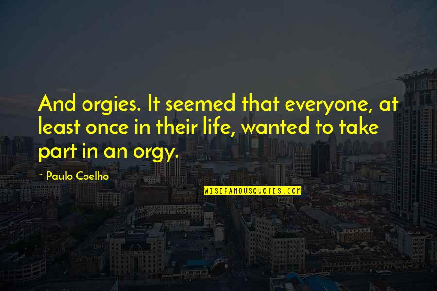 Orgies Quotes By Paulo Coelho: And orgies. It seemed that everyone, at least Orgies Quotes By Paulo Coelho: And orgies. It seemed that everyone, at least