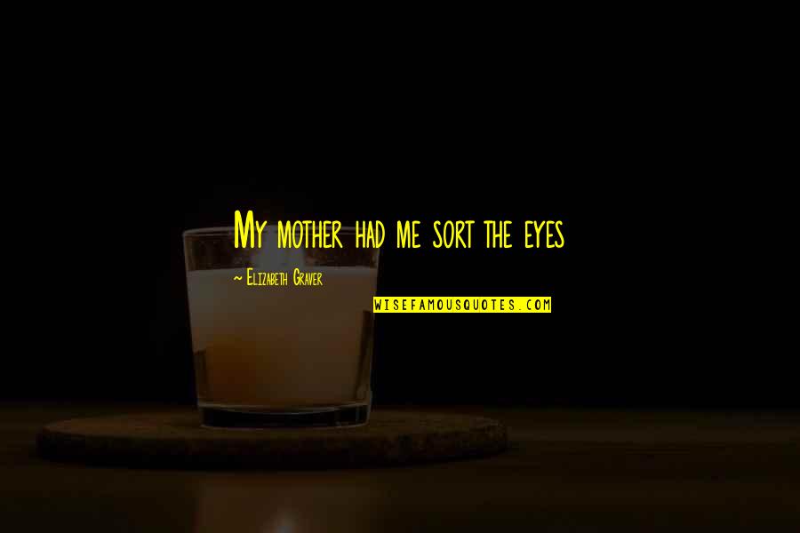 Orgitano Family Name Quotes By Elizabeth Graver: My mother had me sort the eyes Orgitano Family Name Quotes By Elizabeth Graver: My mother had me sort the eyes