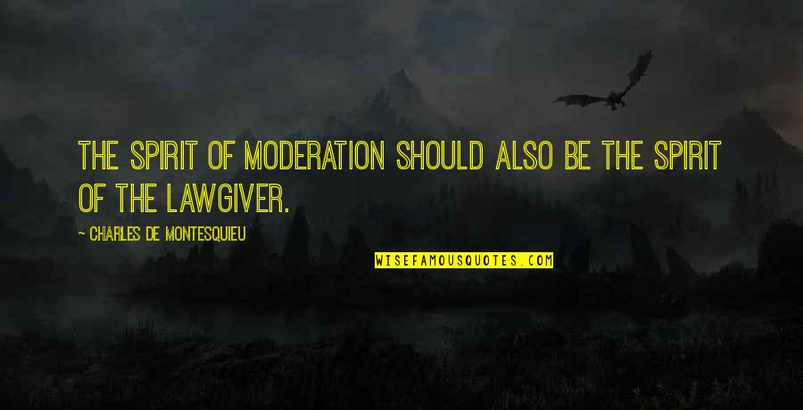 Orgoglio E Pregiudizio Quotes By Charles De Montesquieu: The spirit of moderation should also be the
