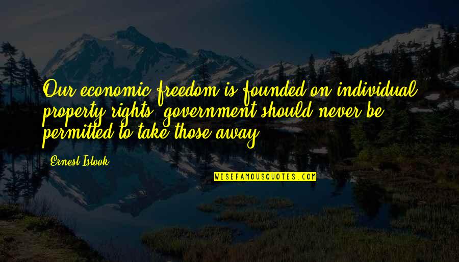 Orgoglioso In English Quotes By Ernest Istook: Our economic freedom is founded on individual property