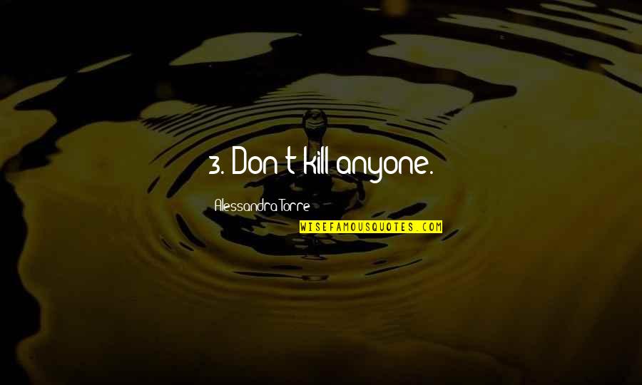 Orgone Quotes By Alessandra Torre: 3. Don't kill anyone.