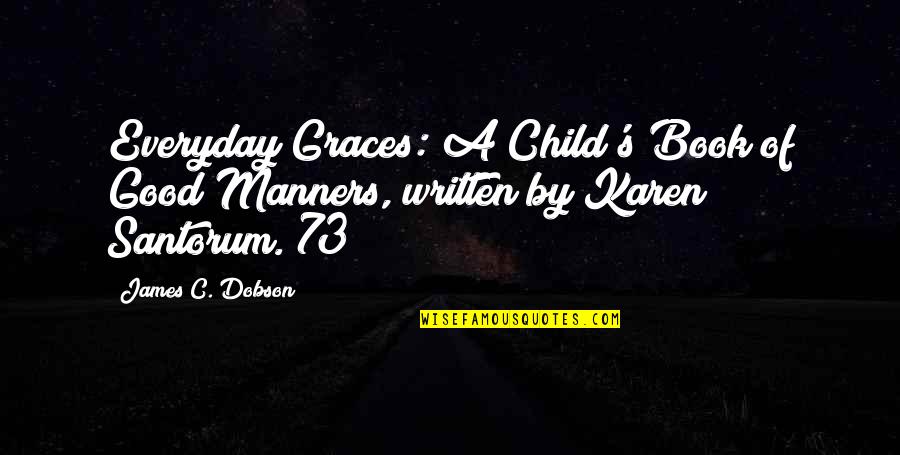 Orgonomy Quotes By James C. Dobson: Everyday Graces: A Child's Book of Good Manners,