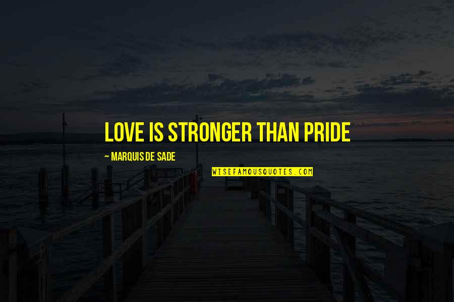 Orgosh Quotes By Marquis De Sade: Love Is Stronger Than Pride