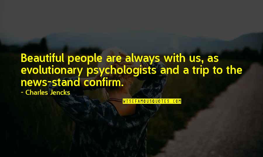 Orgov Nyi R Tek Quotes By Charles Jencks: Beautiful people are always with us, as evolutionary Orgov Nyi R Tek Quotes By Charles Jencks: Beautiful people are always with us, as evolutionary