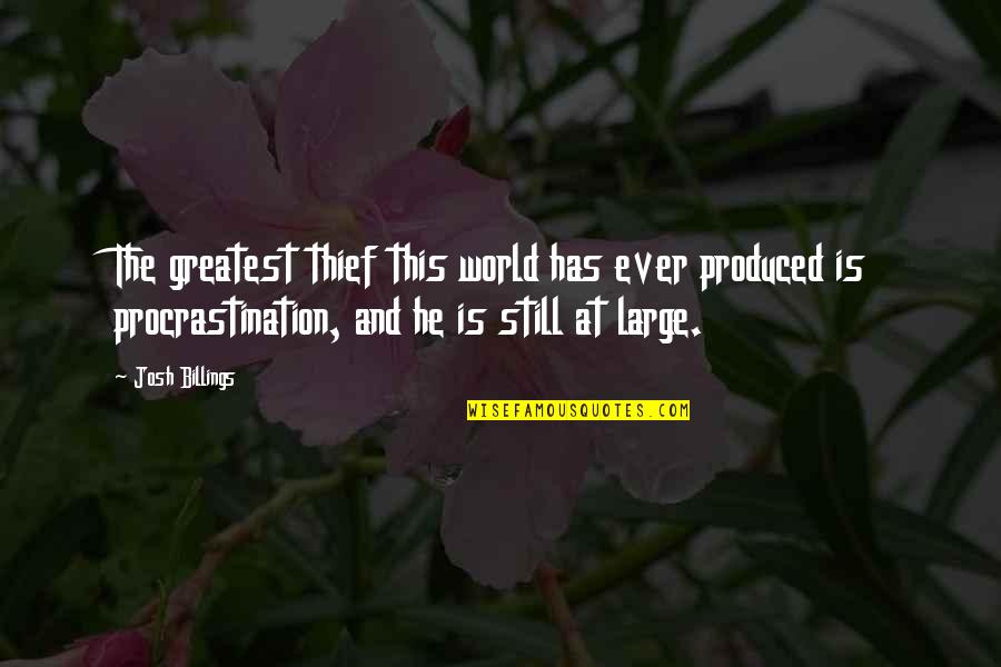 Orgov Nyi R Tek Quotes By Josh Billings: The greatest thief this world has ever produced Orgov Nyi R Tek Quotes By Josh Billings: The greatest thief this world has ever produced