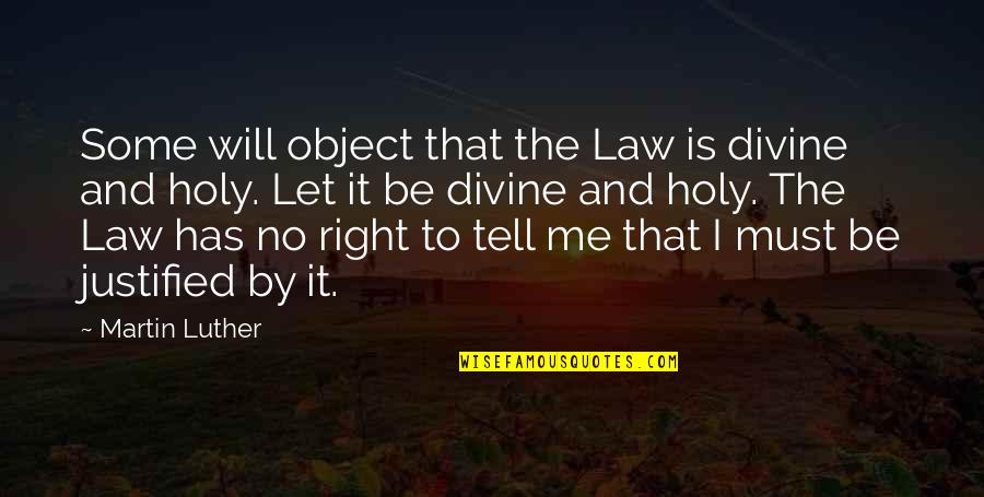 Orgres Quotes By Martin Luther: Some will object that the Law is divine
