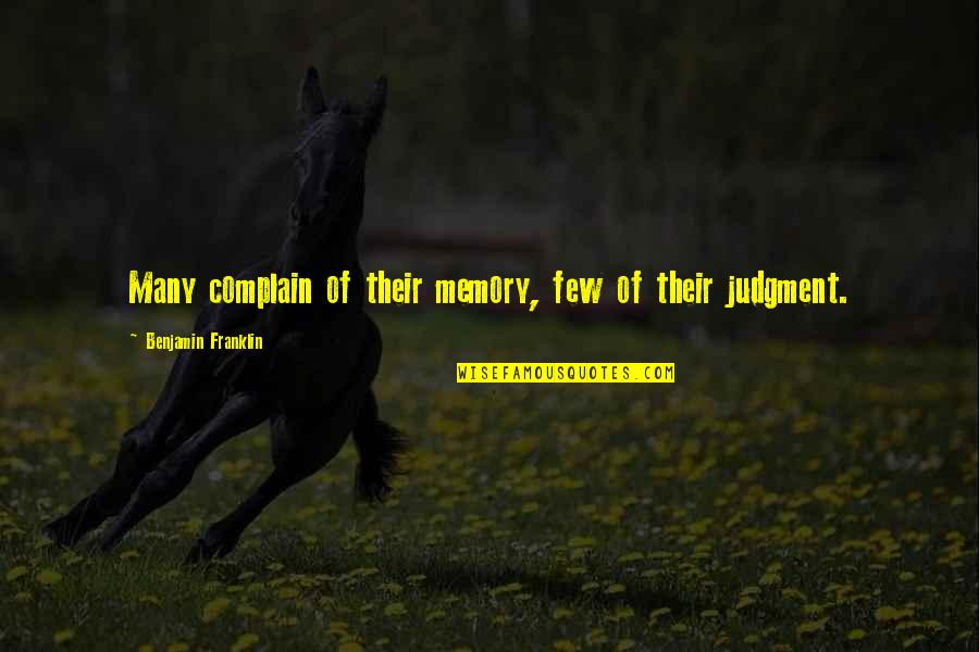 Orgueil Et Prejuges Quotes By Benjamin Franklin: Many complain of their memory, few of their Orgueil Et Prejuges Quotes By Benjamin Franklin: Many complain of their memory, few of their