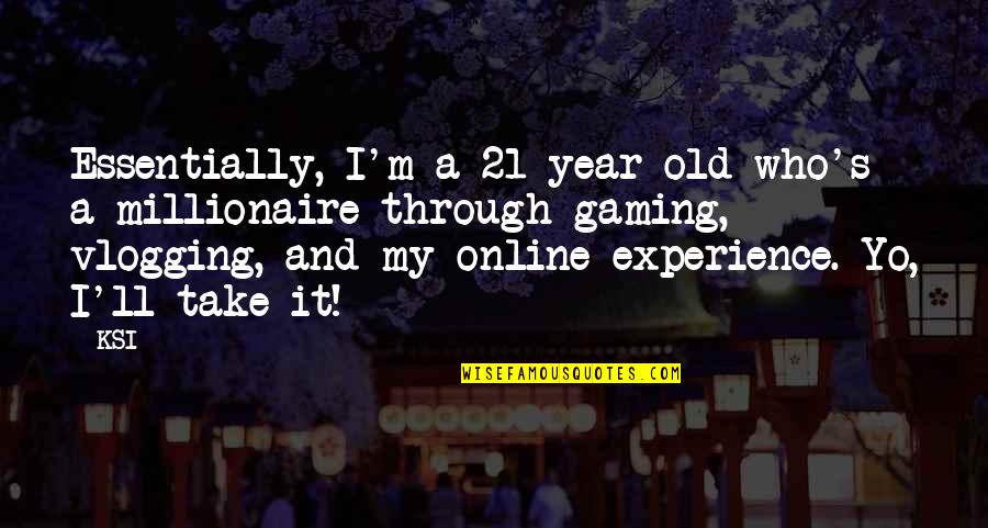 Orgueil Et Prejuges Quotes By KSI: Essentially, I'm a 21-year-old who's a millionaire through Orgueil Et Prejuges Quotes By KSI: Essentially, I'm a 21-year-old who's a millionaire through