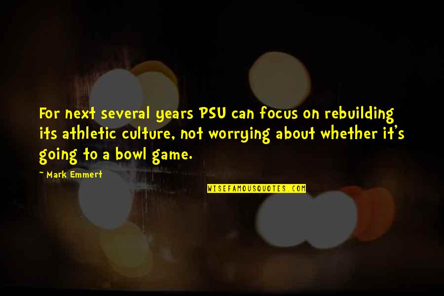 Orgueilleux Signification Quotes By Mark Emmert: For next several years PSU can focus on