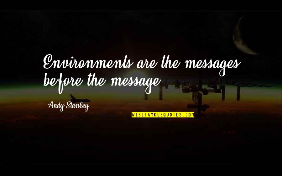 Orgulho E Preconceito Livro Quotes By Andy Stanley: Environments are the messages before the message. Orgulho E Preconceito Livro Quotes By Andy Stanley: Environments are the messages before the message.