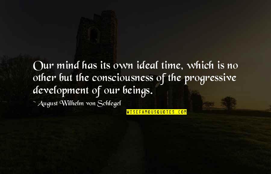 Orgulho Parvo Quotes By August Wilhelm Von Schlegel: Our mind has its own ideal time, which