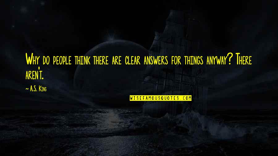 Orgullosa De Mi Quotes By A.S. King: Why do people think there are clear answers