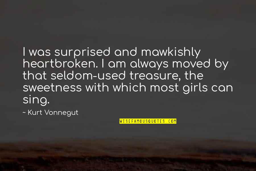 Orgullosa De Ti Quotes By Kurt Vonnegut: I was surprised and mawkishly heartbroken. I am