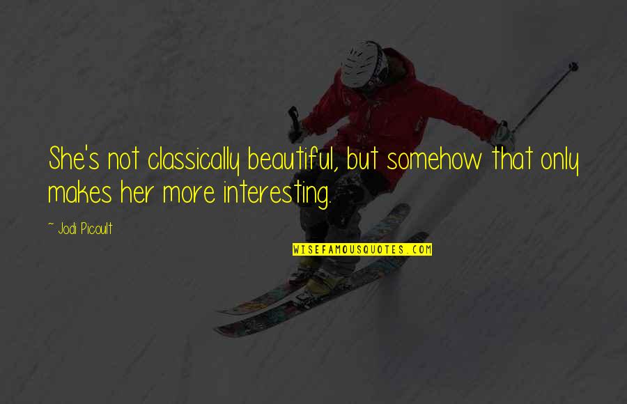 Orgullosa Quotes By Jodi Picoult: She's not classically beautiful, but somehow that only