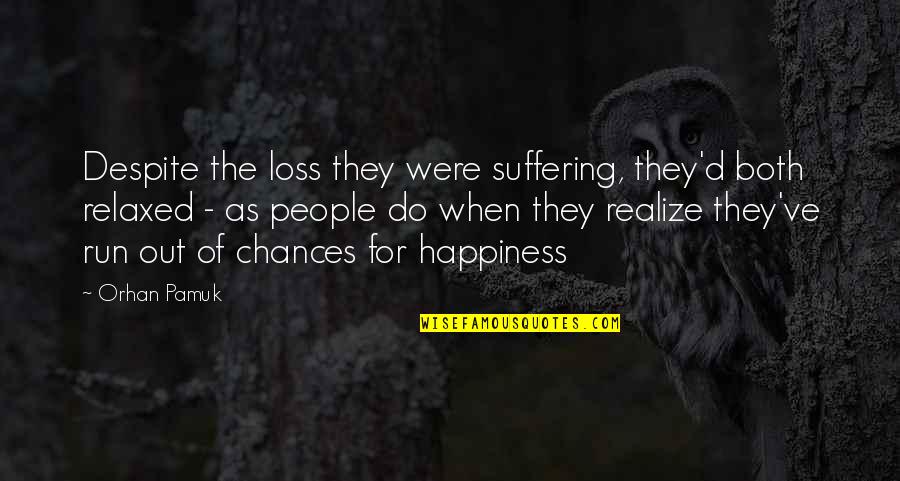 Orhan Pamuk Quotes By Orhan Pamuk: Despite the loss they were suffering, they'd both Orhan Pamuk Quotes By Orhan Pamuk: Despite the loss they were suffering, they'd both