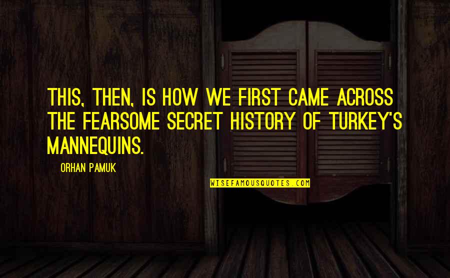 Orhan Pamuk Quotes By Orhan Pamuk: This, then, is how we first came across