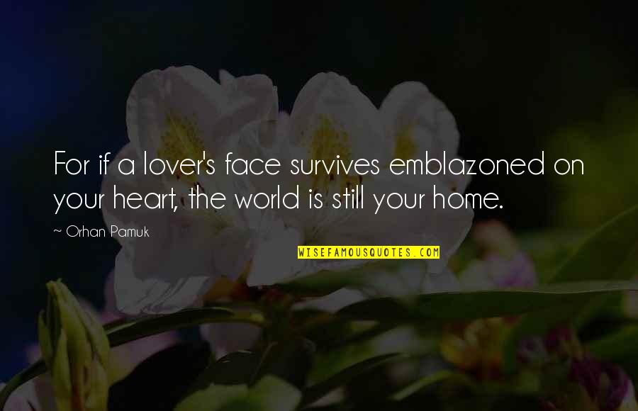 Orhan Pamuk Quotes By Orhan Pamuk: For if a lover's face survives emblazoned on Orhan Pamuk Quotes By Orhan Pamuk: For if a lover's face survives emblazoned on