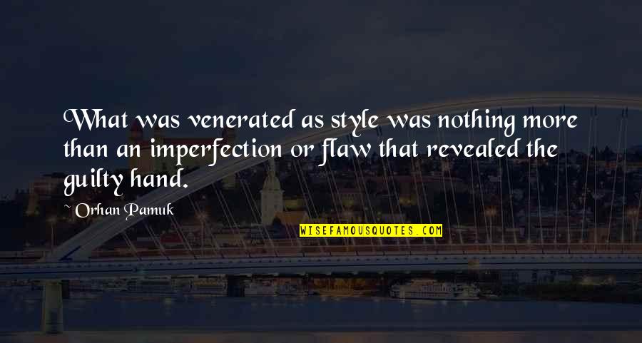 Orhan Pamuk Quotes By Orhan Pamuk: What was venerated as style was nothing more