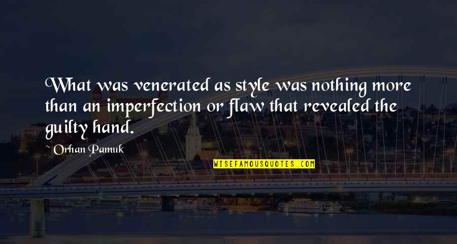 Orhan Pamuk Quotes By Orhan Pamuk: What was venerated as style was nothing more Orhan Pamuk Quotes By Orhan Pamuk: What was venerated as style was nothing more