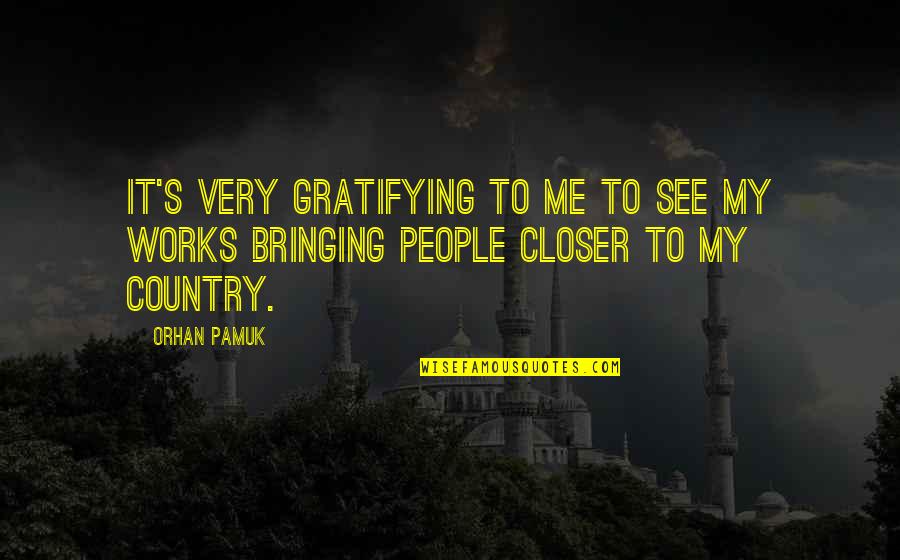 Orhan Pamuk Quotes By Orhan Pamuk: It's very gratifying to me to see my