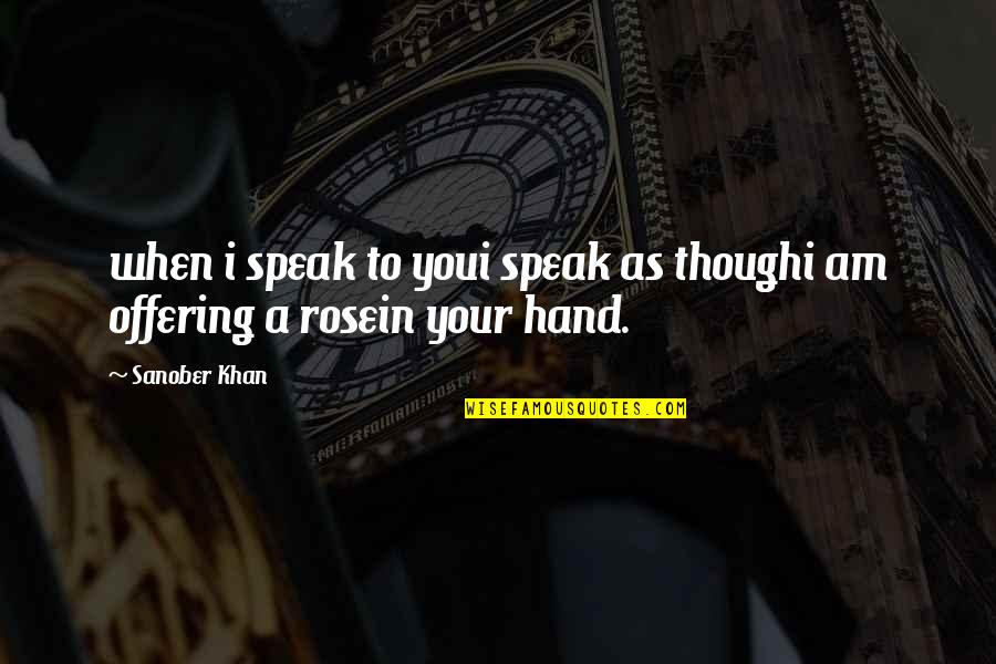 Orhidee In Ghiveci Quotes By Sanober Khan: when i speak to youi speak as thoughi