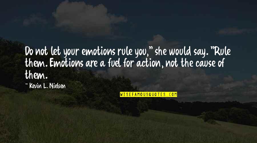 Oria Quotes By Kevin L. Nielsen: Do not let your emotions rule you," she Oria Quotes By Kevin L. Nielsen: Do not let your emotions rule you," she