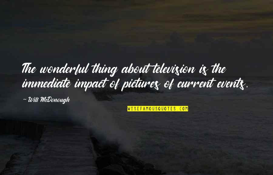 Oriada Cheesy Quotes By Will McDonough: The wonderful thing about television is the immediate
