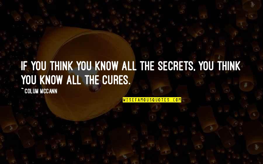 Oriada Manning Quotes By Colum McCann: If you think you know all the secrets,