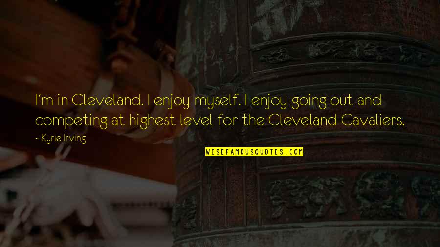 Oriada Manning Quotes By Kyrie Irving: I'm in Cleveland. I enjoy myself. I enjoy Oriada Manning Quotes By Kyrie Irving: I'm in Cleveland. I enjoy myself. I enjoy