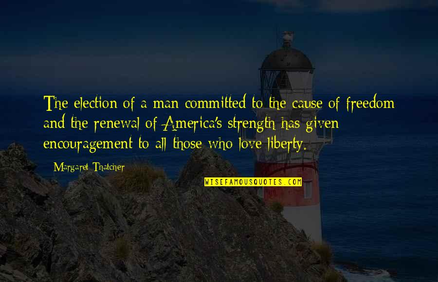 Oriada Manning Quotes By Margaret Thatcher: The election of a man committed to the Oriada Manning Quotes By Margaret Thatcher: The election of a man committed to the