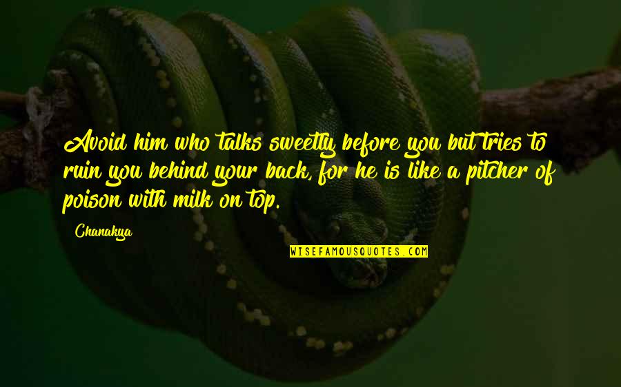 Oriada Prifti Quotes By Chanakya: Avoid him who talks sweetly before you but Oriada Prifti Quotes By Chanakya: Avoid him who talks sweetly before you but