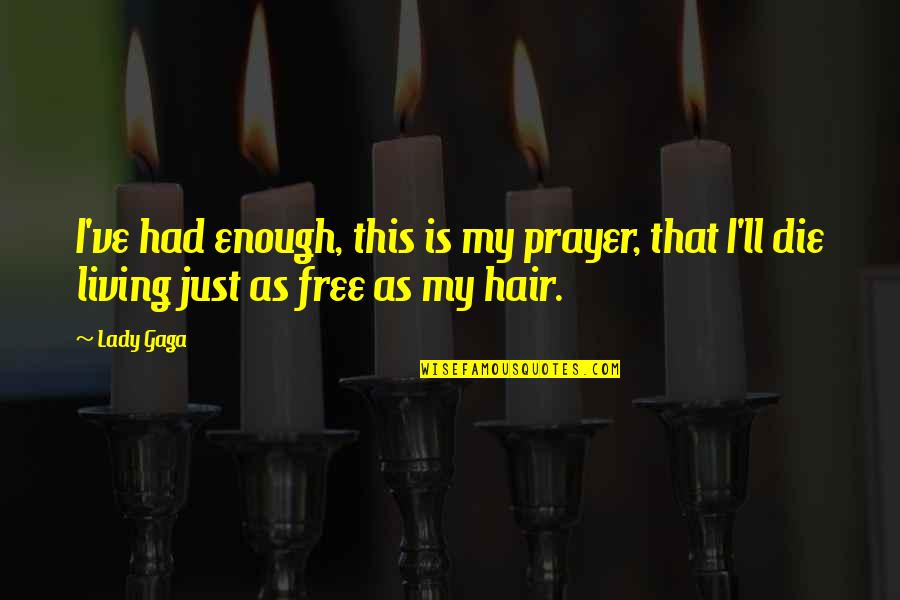 Oriada Prifti Quotes By Lady Gaga: I've had enough, this is my prayer, that