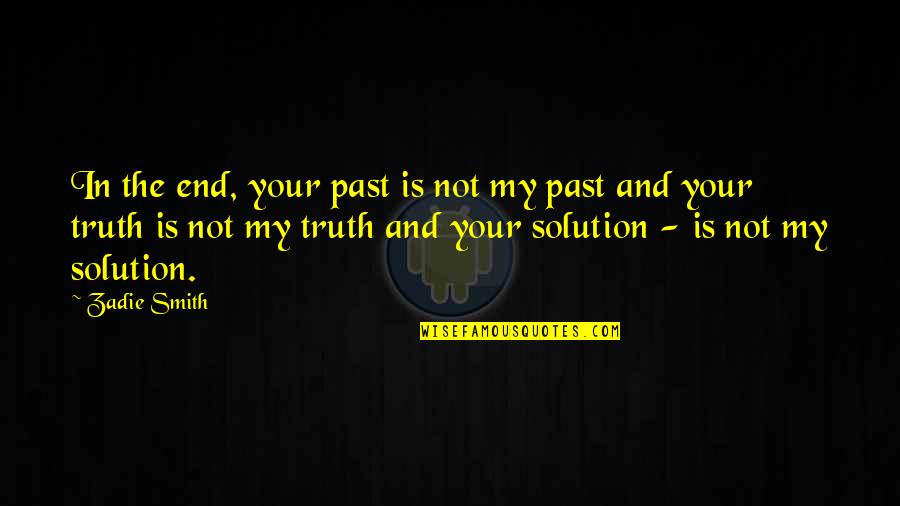 Oriah Mountain Dreamer Quotes By Zadie Smith: In the end, your past is not my Oriah Mountain Dreamer Quotes By Zadie Smith: In the end, your past is not my
