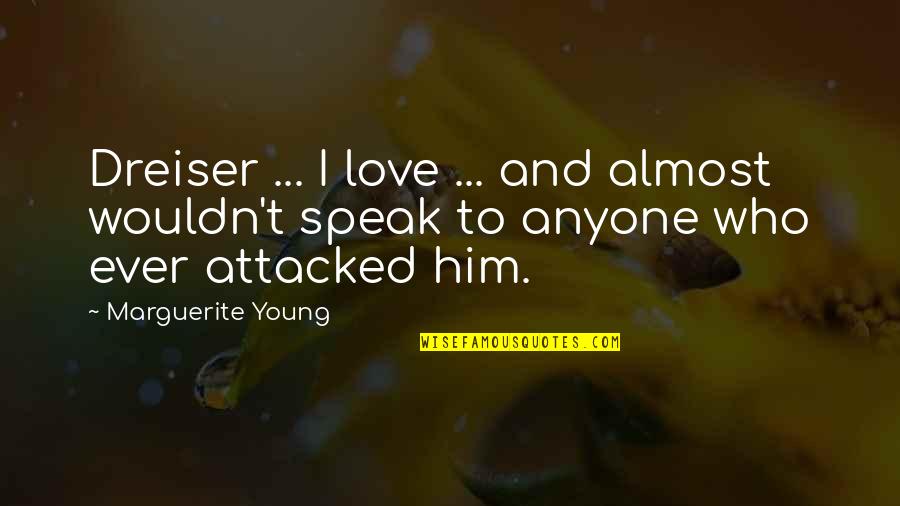 Oriah The Invitation Quotes By Marguerite Young: Dreiser ... I love ... and almost wouldn't